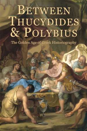 Between Thucydides and Polybius – The Golden Age of Greek Historiography de Giovanni Parmeggiani