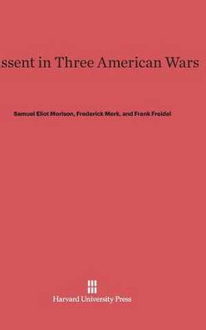 Dissent in Three American Wars de Samuel Eliot Morison