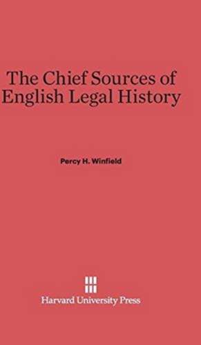 The Chief Sources of English Legal History de Percy H. Winfield