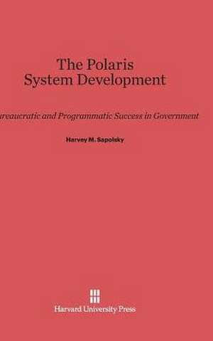 The Polaris System Development de Harvey M. Sapolsky