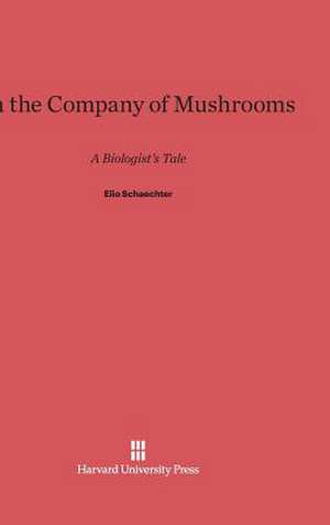 In the Company of Mushrooms de Elio Schaechter