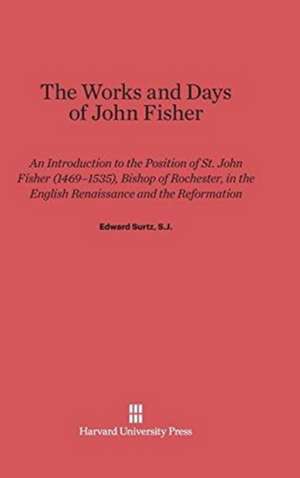 The Works and Days of John Fisher de Edward Surtz