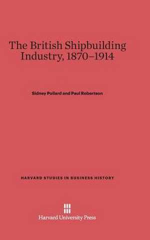 The British Shipbuilding Industry, 1870-1914 de Sidney Pollard