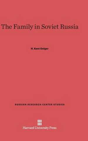 The Family in Soviet Russia de H. Kent Geiger