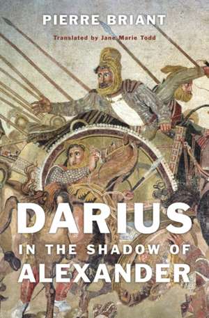 Darius in the Shadow of Alexander de Pierre Briant