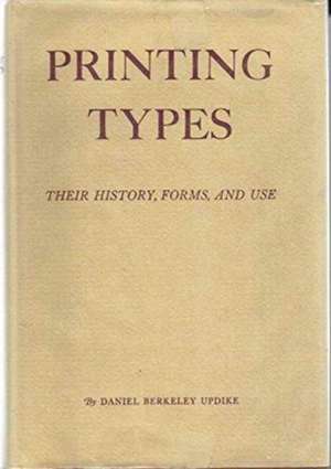 Printing Types: Their History, Forms, and Use – A Third Edition de Daniel Berkeley Updike