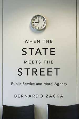 When the State Meets the Street – Public Service and Moral Agency de Bernardo Zacka