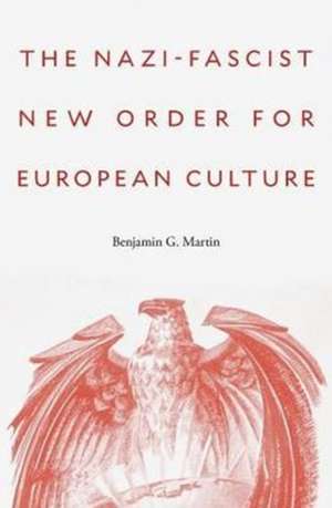 The Nazi–Fascist New Order for European Culture de Benjamin G. Martin