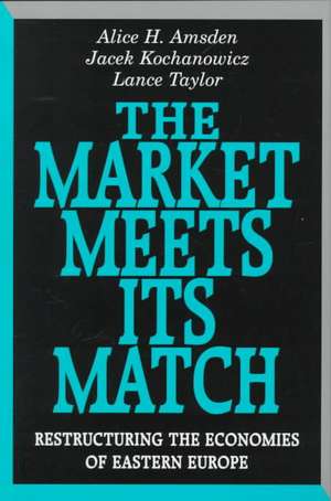 The Market Meets Its Match – Restructuring the Economies of Eastern Europe (Paper) de Alice Amsden