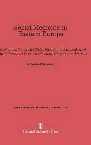 Social Medicine in Eastern Europe de E. Richard Weinerman