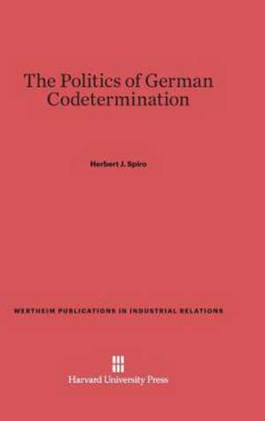 The Politics of German Codetermination de Herbert J. Spiro