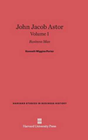 John Jacob Astor, Volume I de Kenneth Wiggins Porter