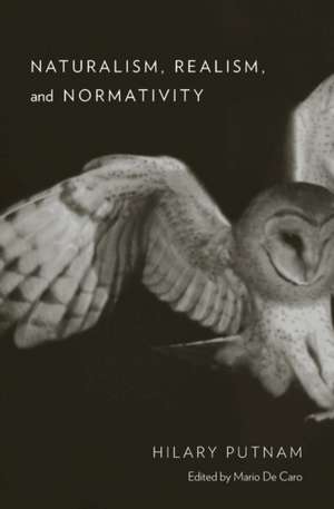 Naturalism, Realism, and Normativity de Hilary Putnam