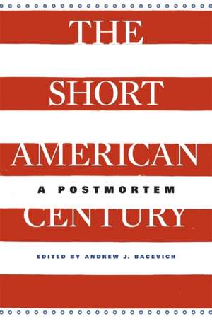 The Short American Century – A Postmortem de Andrew J. Bacevich