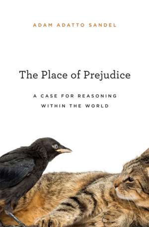 The Place of Prejudice – A Case for Reasoning within the World de Adam Adatto Sandel