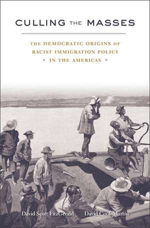 Culling the Masses – The Democratic Origins of Racist Immigration Policy in the Americas de David Scott Fitzgerald