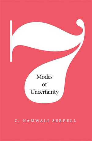 Seven Modes of Uncertainty de C. Namwali Serpell