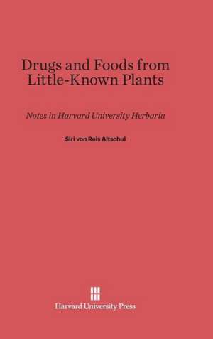 Drugs and Foods from Little-Known Plants de Siri von Reis Altschul