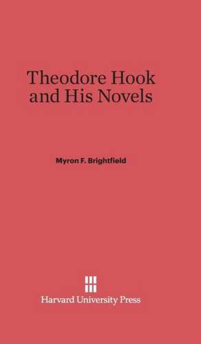 Theodore Hook and His Novels de Myron F. Brightfield