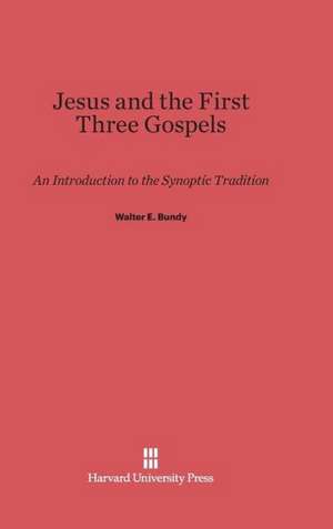 Jesus and the First Three Gospels de Walter E. Bundy