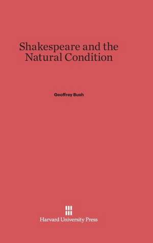 Shakespeare and the Natural Condition de Geoffrey Bush