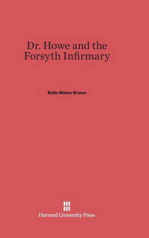 Dr. Howe and the Forsyth Infirmary de Rollo Walter Brown