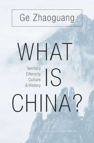 What Is China? – Territory, Ethnicity, Culture, and History de Zhaoguang Ge