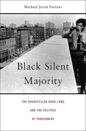 Black Silent Majority – The Rockefeller Drug Laws and the Politics of Punishment de Michael Javen Fortner