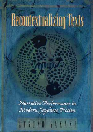 Recontextualizing Texts – Narrative Performance in Modern Japanese Fiction de Atsuko Sakaki