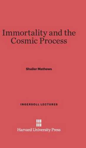 Immortality and the Cosmic Process de Shailer Mathews