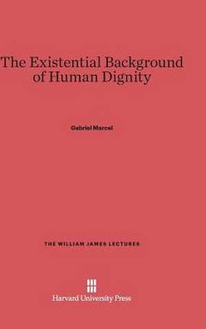 The Existential Background of Human Dignity de Gabriel Marcel