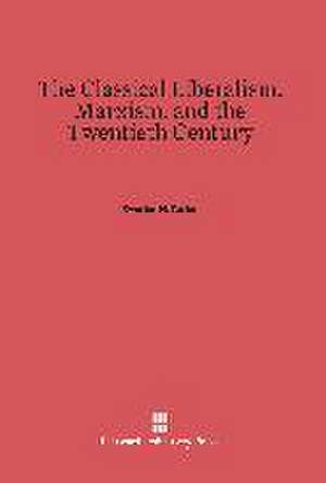 The Classical Liberalism, Marxism, and the Twentieth Century de Overton H. Taylor