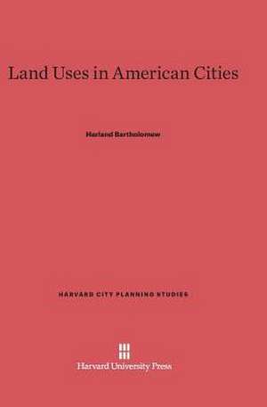 Land Uses in American Cities de Harland Bartholomew