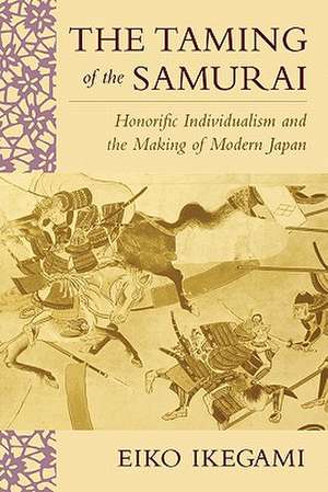 The Taming of the Samurai – Honorific Individualism & the Making of Modern Japan (Paper) de Eiko Ikegami