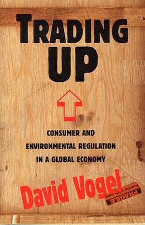 Trading Up – Consumer and Environmental Regulation in a Global Economy (Paper) de David Vogel