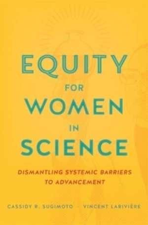 Equity for Women in Science – Dismantling Systemic Barriers to Advancement de Cassidy R. Sugimoto