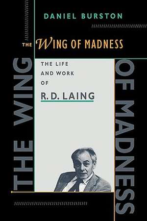 The Wing of Madness – The Life & Works of R D Laing (Paper) de Daniel Burston