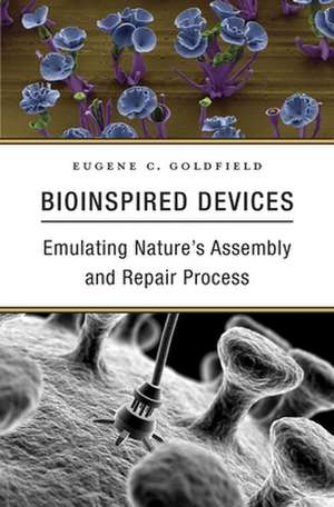 Bioinspired Devices – Emulating Nature`s Assembly and Repair Process de Eugene C. Goldfield