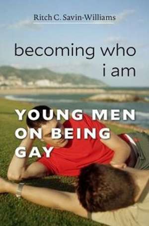 Becoming Who I Am – Young Men on Being Gay de Ritch C. Savin–williams