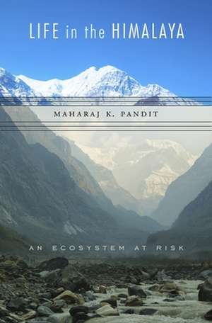 Life in the Himalaya – An Ecosystem at Risk de Maharaj K. Pandit