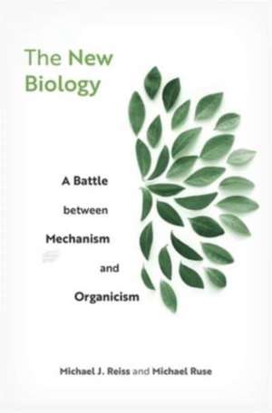 The New Biology – A Battle between Mechanism and Organicism de Michael J. Reiss