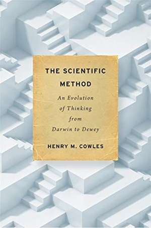 The Scientific Method – An Evolution of Thinking from Darwin to Dewey de Henry M. Cowles