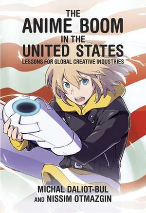 The Anime Boom in the United States – Lessons for Global Creative Industries de Michal Daliot–bul