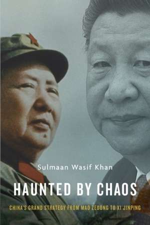 Haunted by Chaos – China′s Grand Strategy from Mao Zedong to Xi Jinping de Sulmaan Wasif Khan