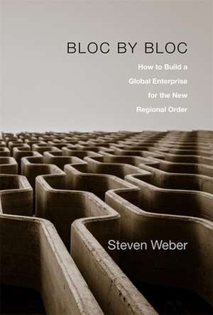 Bloc by Bloc – How to Build a Global Enterprise for the New Regional Order de Steven Weber