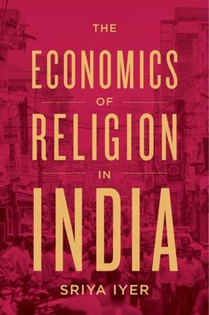 The Economics of Religion in India de Sriya Iyer