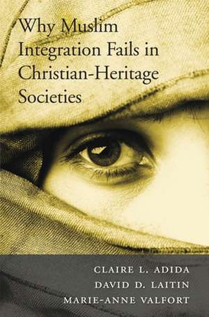 Why Muslim Integration Fails in Christian–Heritage Societies de Claire L. Adida