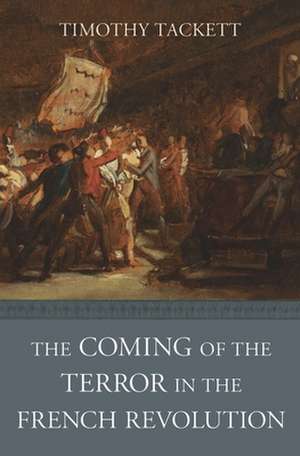 The Coming of the Terror in the French Revolution de Timothy Tackett