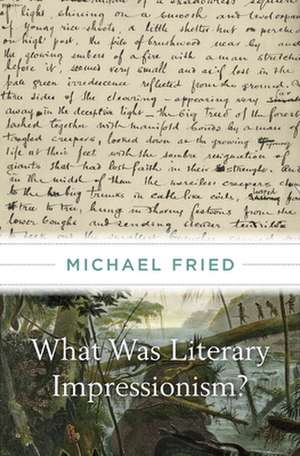 What Was Literary Impressionism? de Michael Fried