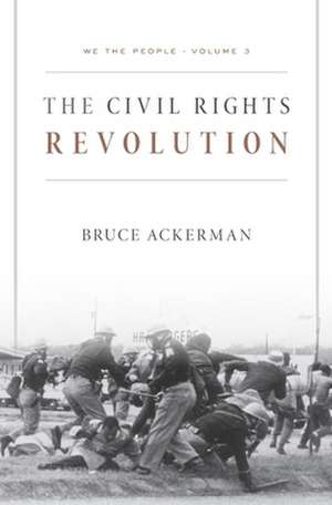 We the People, Volume 3 – The Civil Rights Revolution de Bruce Ackerman